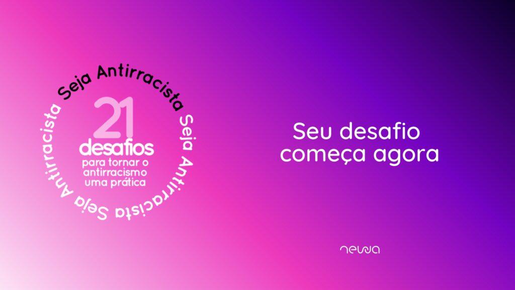 Seja Antirracista, seu desafio começa agora!